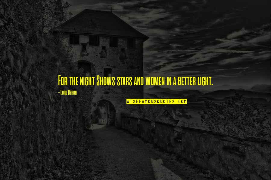 Stars In The Night Quotes By Lord Byron: For the night Shows stars and women in