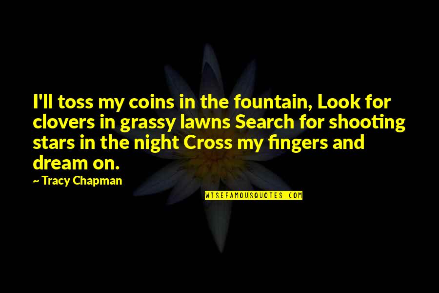 Stars In The Night Quotes By Tracy Chapman: I'll toss my coins in the fountain, Look