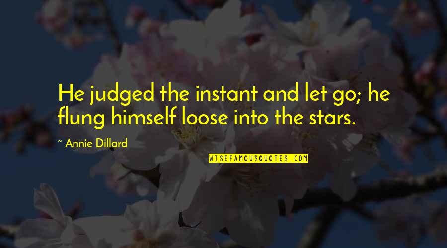 Stars Inspirational Quotes By Annie Dillard: He judged the instant and let go; he