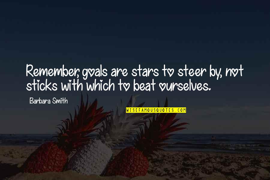 Stars Inspirational Quotes By Barbara Smith: Remember, goals are stars to steer by, not