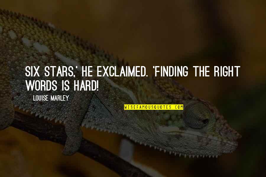 Stars Inspirational Quotes By Louise Marley: Six Stars,' he exclaimed. 'Finding the right words