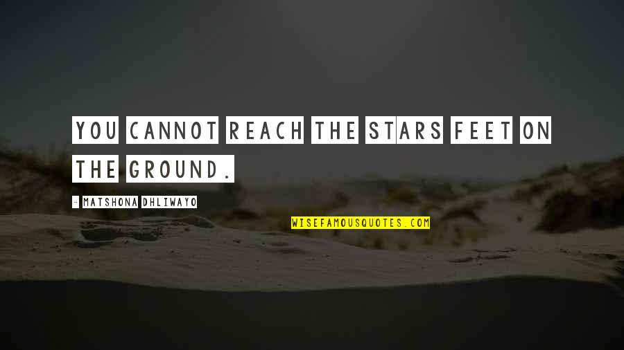 Stars Inspirational Quotes By Matshona Dhliwayo: You cannot reach the stars feet on the