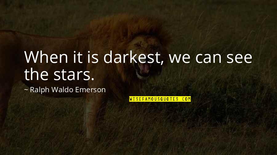 Stars Inspirational Quotes By Ralph Waldo Emerson: When it is darkest, we can see the