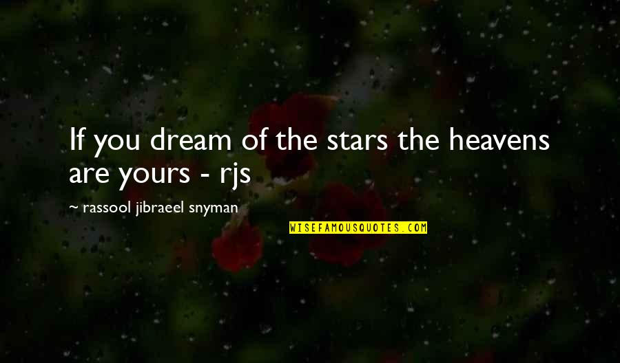 Stars Inspirational Quotes By Rassool Jibraeel Snyman: If you dream of the stars the heavens