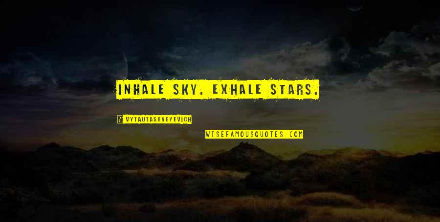 Stars Inspirational Quotes By Vytautaseneyevich: Inhale sky. Exhale stars.