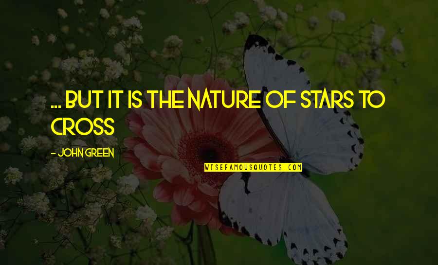 Stars John Green Quotes By John Green: ... but it is the nature of stars