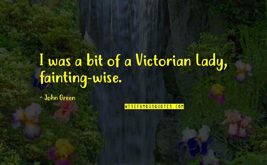 Stars John Green Quotes By John Green: I was a bit of a Victorian Lady,