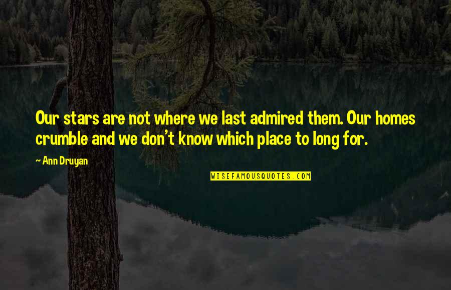 Stars Last Quotes By Ann Druyan: Our stars are not where we last admired Stars Last Quotes By Ann Druyan: Our stars are not where we last admired