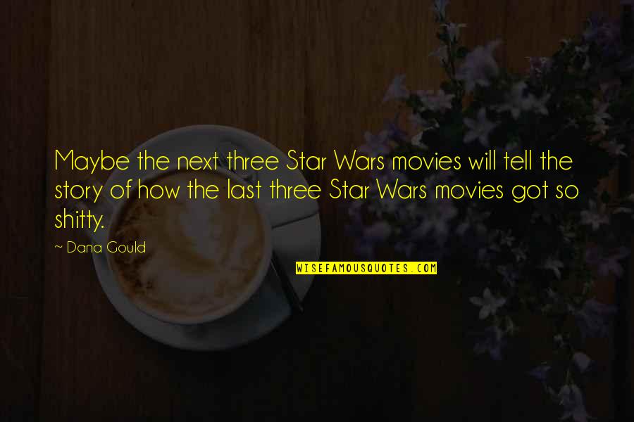 Stars Last Quotes By Dana Gould: Maybe the next three Star Wars movies will Stars Last Quotes By Dana Gould: Maybe the next three Star Wars movies will