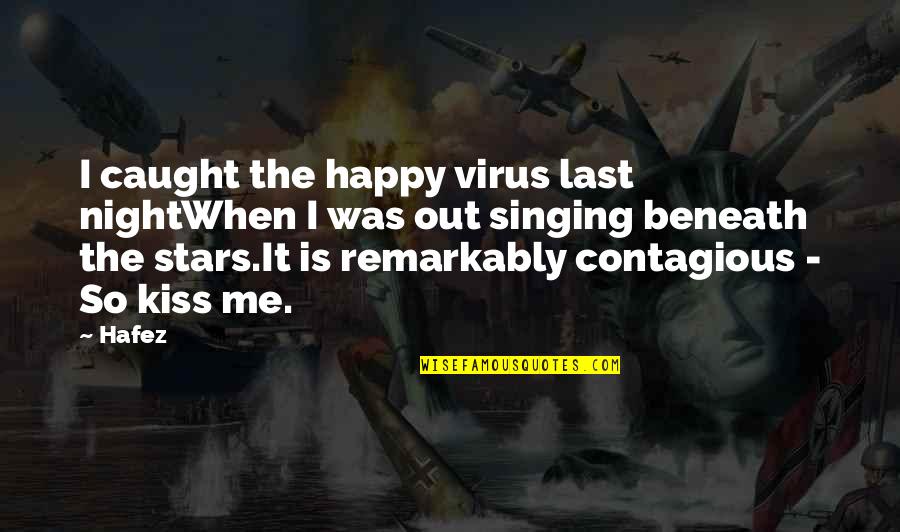 Stars Last Quotes By Hafez: I caught the happy virus last nightWhen I Stars Last Quotes By Hafez: I caught the happy virus last nightWhen I