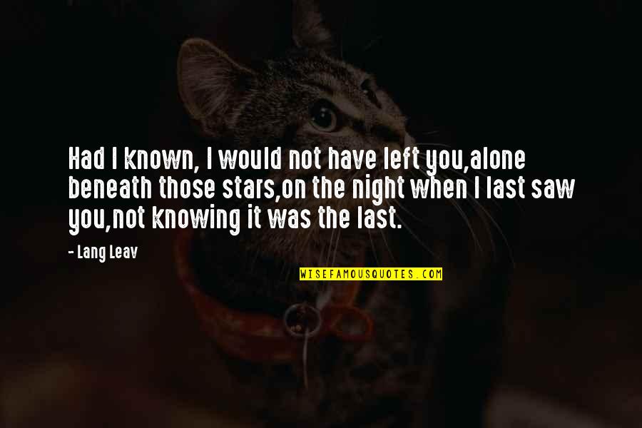 Stars Last Quotes By Lang Leav: Had I known, I would not have left Stars Last Quotes By Lang Leav: Had I known, I would not have left