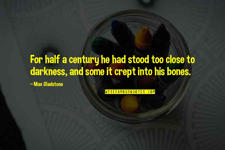 Stars Lottery Quotes By Max Gladstone: For half a century he had stood too Stars Lottery Quotes By Max Gladstone: For half a century he had stood too