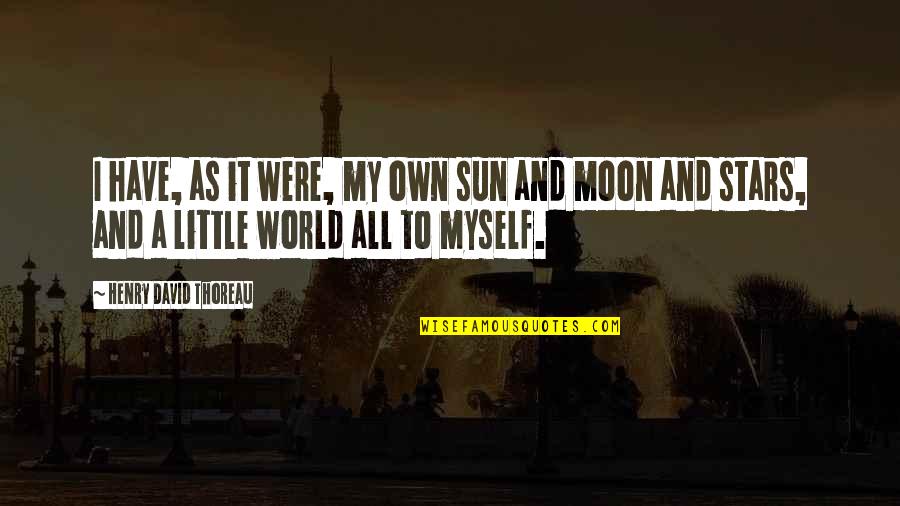 Stars Moon And Sun Quotes By Henry David Thoreau: I have, as it were, my own sun