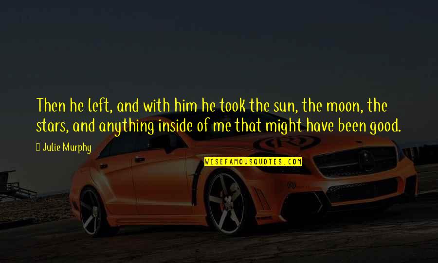Stars Moon And Sun Quotes By Julie Murphy: Then he left, and with him he took