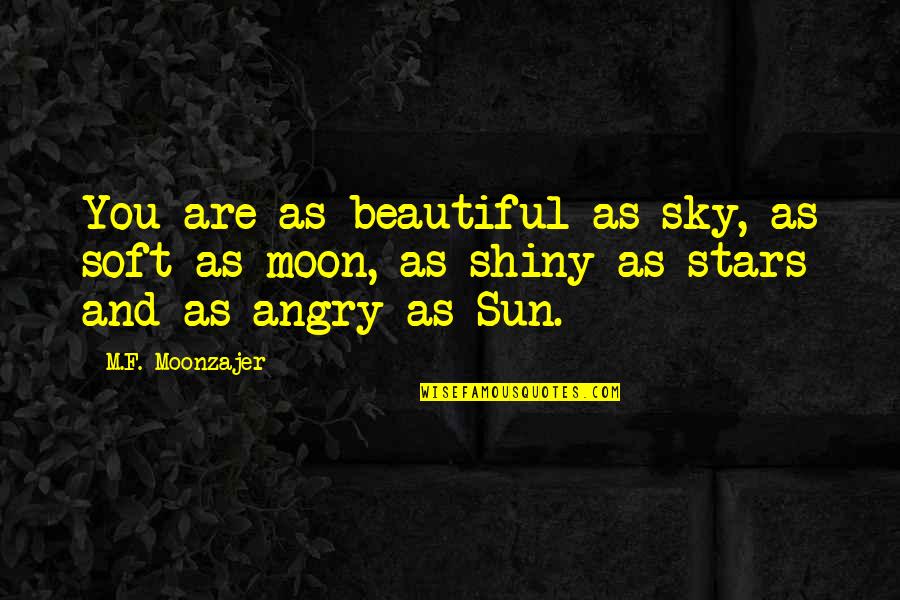 Stars Moon And Sun Quotes By M.F. Moonzajer: You are as beautiful as sky, as soft