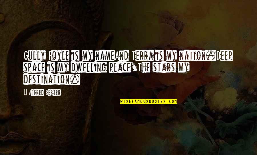 Stars My Destination Quotes By Alfred Bester: Gully Foyle is my nameAnd Terra is my Stars My Destination Quotes By Alfred Bester: Gully Foyle is my nameAnd Terra is my
