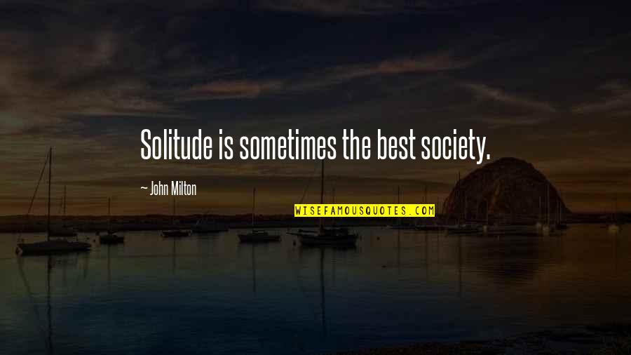 Stars My Destination Quotes By John Milton: Solitude is sometimes the best society. Stars My Destination Quotes By John Milton: Solitude is sometimes the best society.