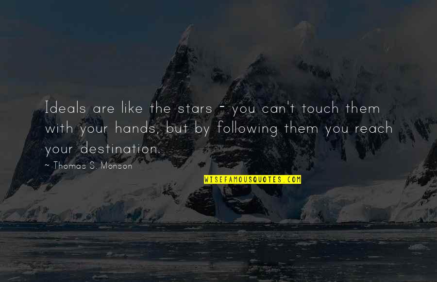 Stars My Destination Quotes By Thomas S. Monson: Ideals are like the stars - you can't Stars My Destination Quotes By Thomas S. Monson: Ideals are like the stars - you can't