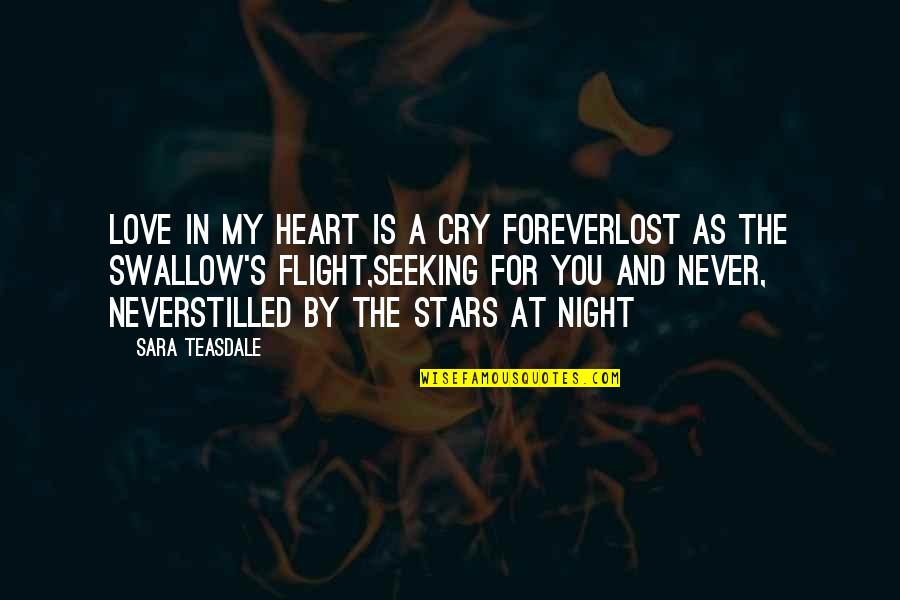 Stars Night Love Quotes By Sara Teasdale: Love in my heart is a cry foreverLost
