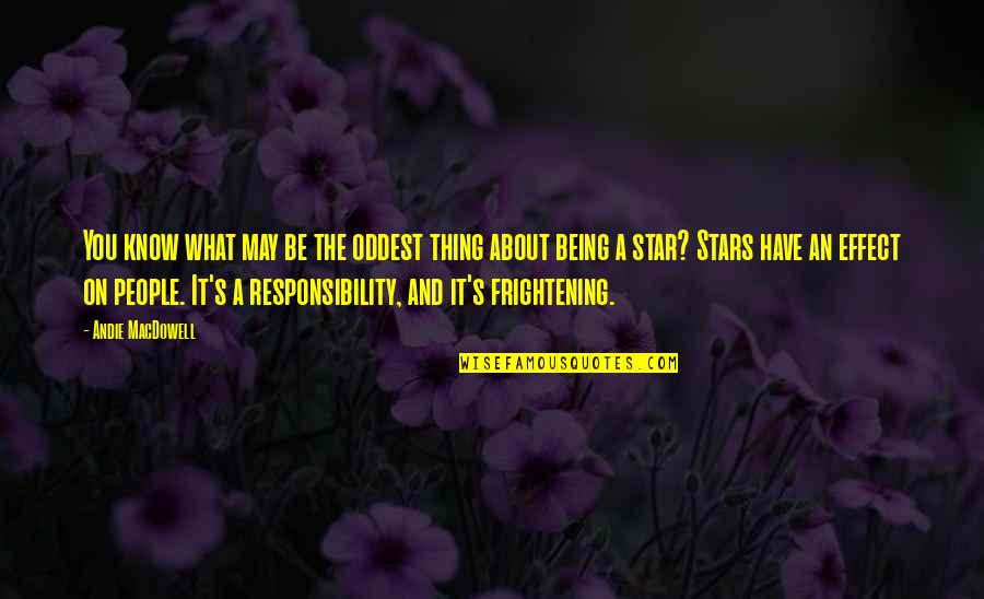 Stars On Quotes By Andie MacDowell: You know what may be the oddest thing