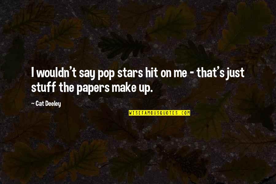 Stars On Quotes By Cat Deeley: I wouldn't say pop stars hit on me