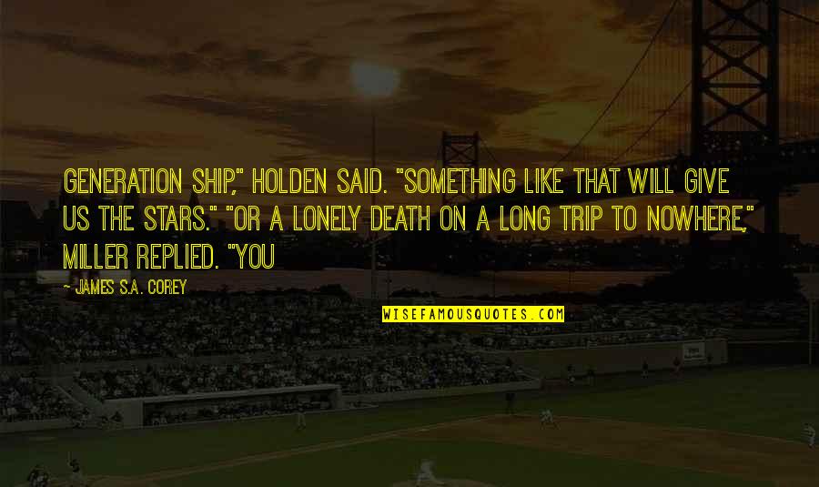 Stars On Quotes By James S.A. Corey: Generation ship," Holden said. "Something like that will