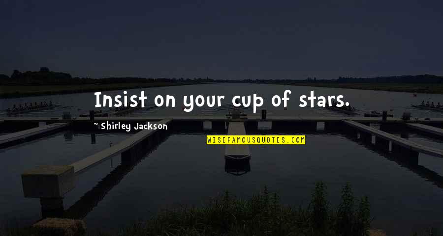 Stars On Quotes By Shirley Jackson: Insist on your cup of stars.