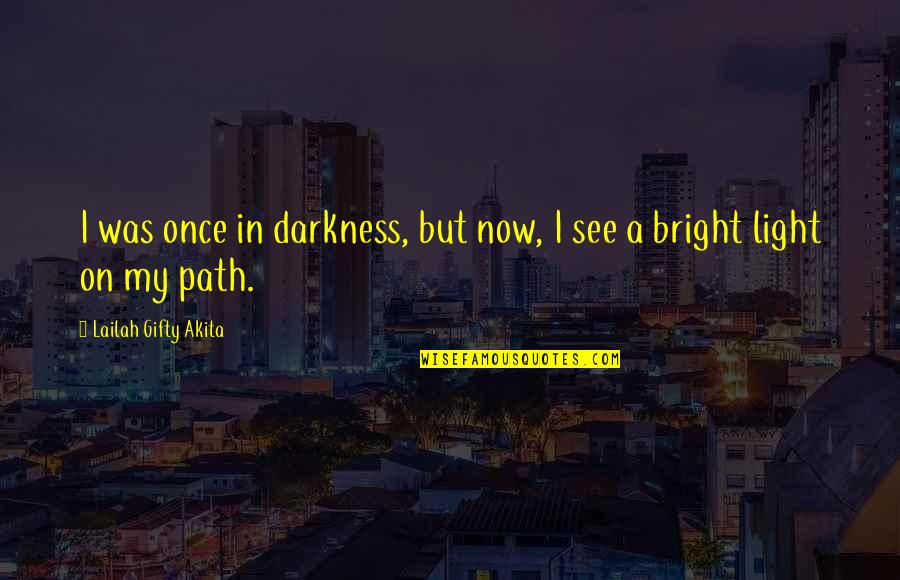 Stars Only Shine In Darkness Quotes By Lailah Gifty Akita: I was once in darkness, but now, I