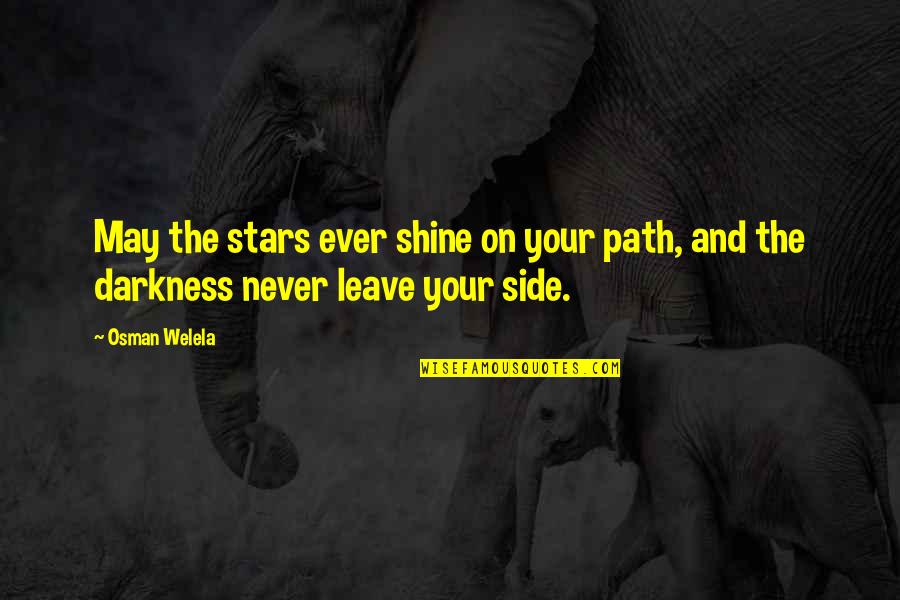 Stars Only Shine In Darkness Quotes By Osman Welela: May the stars ever shine on your path,