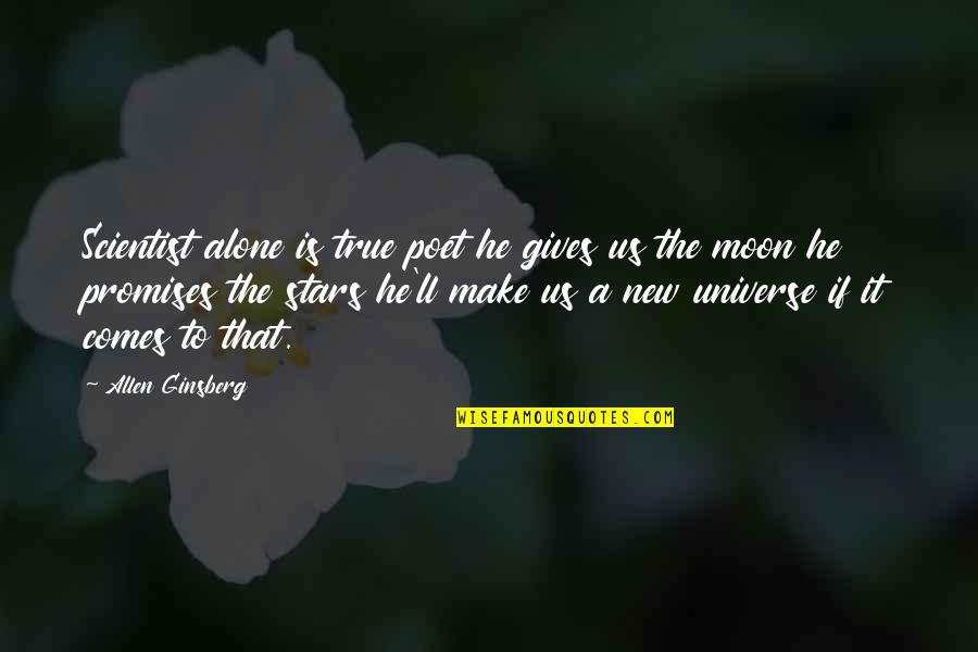 Stars Quotes By Allen Ginsberg: Scientist alone is true poet he gives us