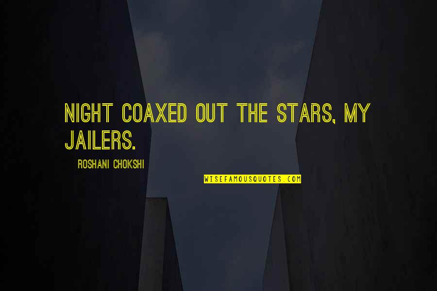 Stars Quotes By Roshani Chokshi: Night coaxed out the stars, my jailers.