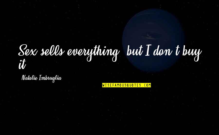 Stars Shine Brightest In The Darkness Quote Quotes By Natalie Imbruglia: Sex sells everything, but I don't buy it.