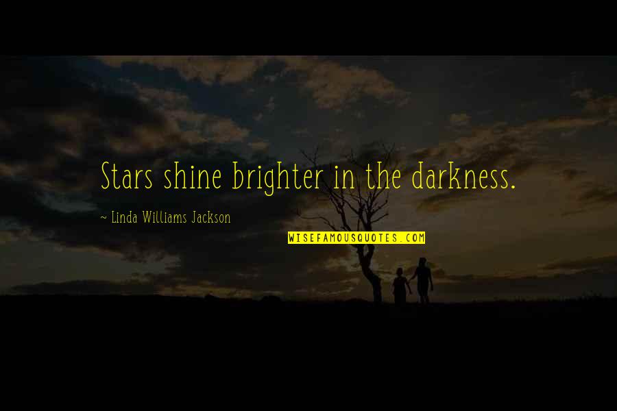 Stars Shine In Darkness Quotes By Linda Williams Jackson: Stars shine brighter in the darkness. Stars Shine In Darkness Quotes By Linda Williams Jackson: Stars shine brighter in the darkness.