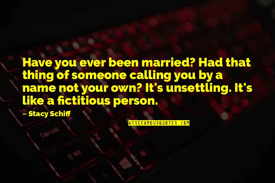 Stars Shining Bright Quotes By Stacy Schiff: Have you ever been married? Had that thing