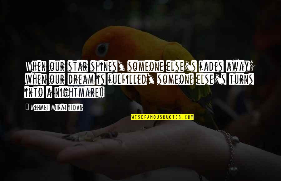 Stars Shining Quotes By Mehmet Murat Ildan: When our star shines, someone else's fades away;