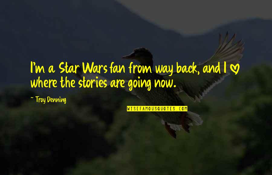 Stars Wars Quotes By Troy Denning: I'm a Star Wars fan from way back,
