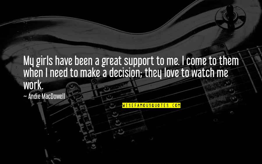 Starscream Vs Rainbow Quotes By Andie MacDowell: My girls have been a great support to