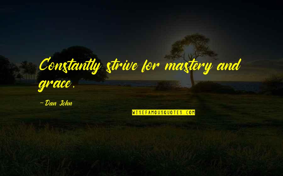 Starseer Quotes By Dan John: Constantly strive for mastery and grace.