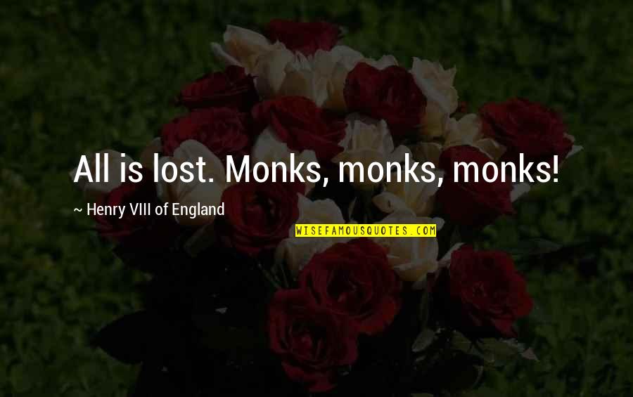 Starseer Shrine Quotes By Henry VIII Of England: All is lost. Monks, monks, monks! Starseer Shrine Quotes By Henry VIII Of England: All is lost. Monks, monks, monks!