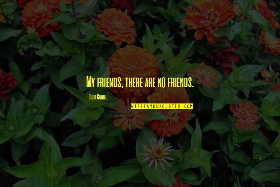 Starshave Quotes By Coco Chanel: My friends, there are no friends.