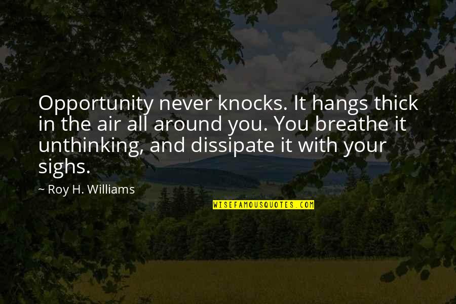 Starshell Wreaths Quotes By Roy H. Williams: Opportunity never knocks. It hangs thick in the