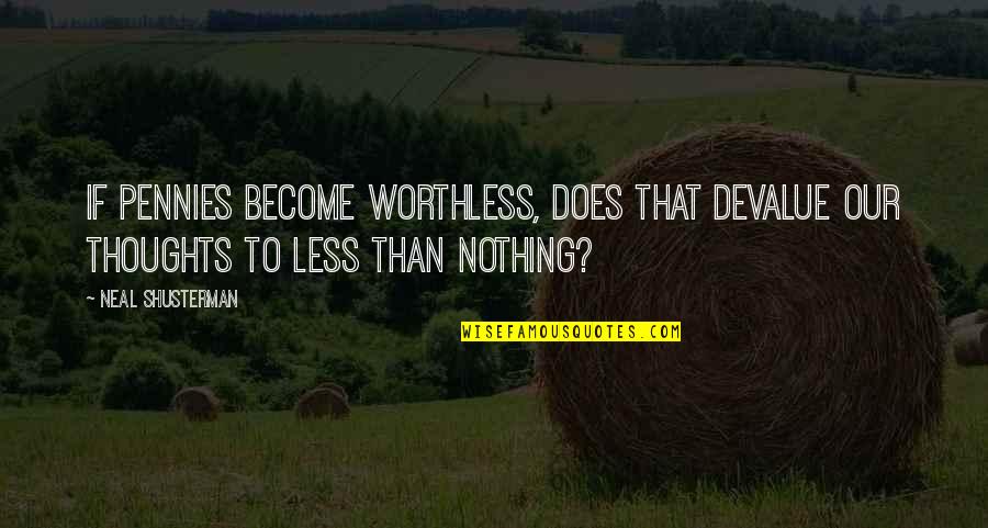 Starshine Legacy Quotes By Neal Shusterman: If pennies become worthless, does that devalue our