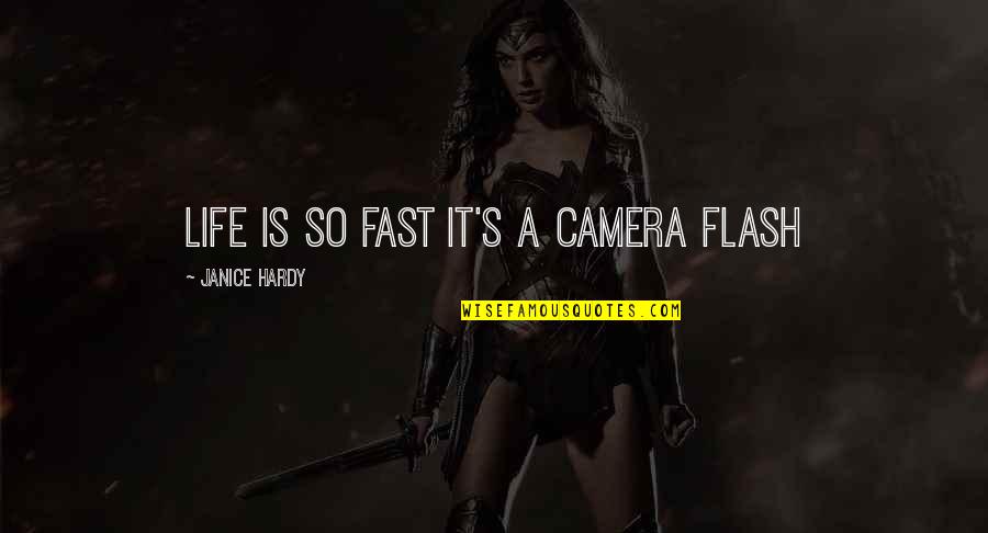 Starshine's Quotes By Janice Hardy: Life is so fast it's a camera flash