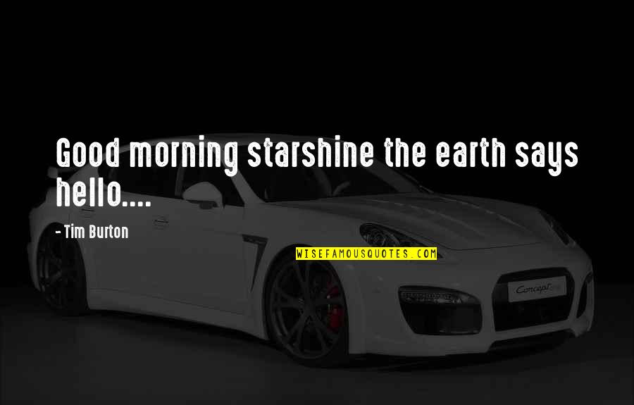 Starshine's Quotes By Tim Burton: Good morning starshine the earth says hello....