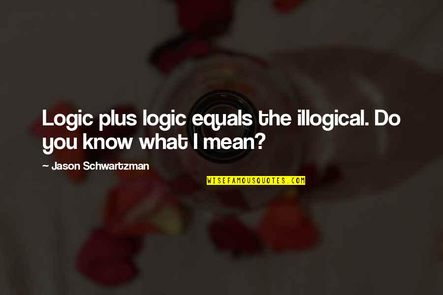Starsun Mandolin Quotes By Jason Schwartzman: Logic plus logic equals the illogical. Do you