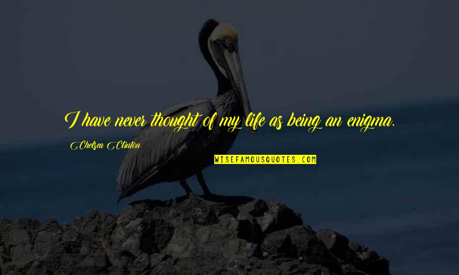 Starsunfolded Quotes By Chelsea Clinton: I have never thought of my life as Starsunfolded Quotes By Chelsea Clinton: I have never thought of my life as