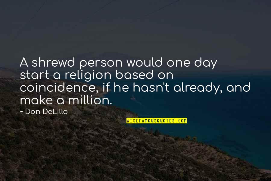 Start A Day Quotes By Don DeLillo: A shrewd person would one day start a