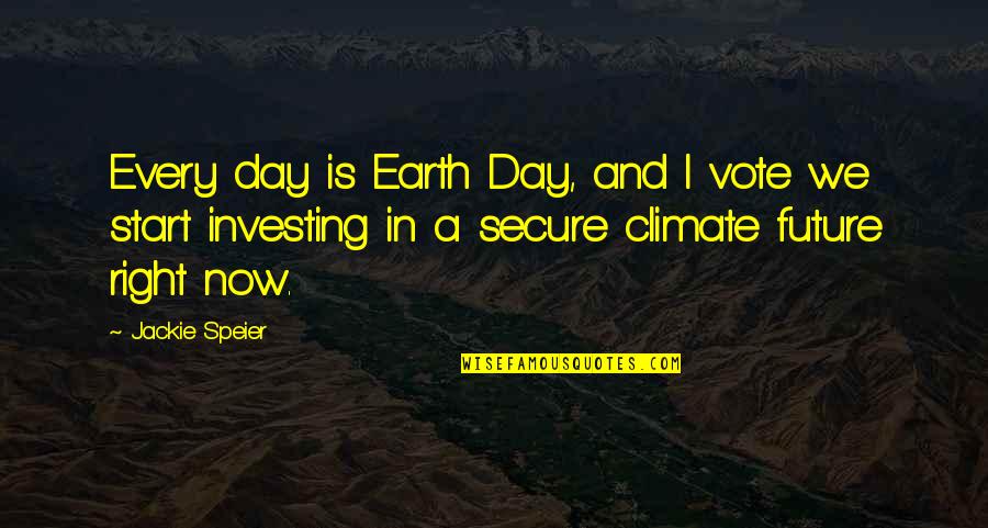 Start A Day Quotes By Jackie Speier: Every day is Earth Day, and I vote