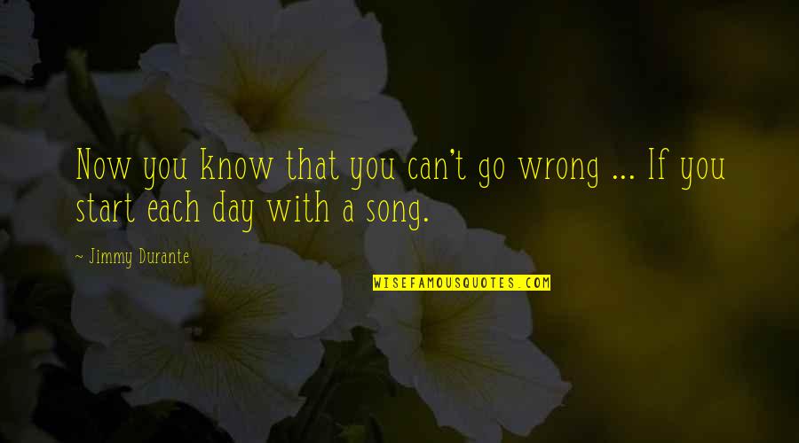 Start A Day With Quotes By Jimmy Durante: Now you know that you can't go wrong