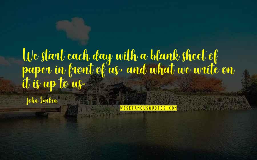 Start A Day With Quotes By John Larkin: We start each day with a blank sheet